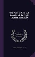 The Jurisdiction and Practice of the High Court of Admiralty