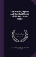 The Psalms, Hymns and Spiritual Songs of the Rev. Isaac Watts
