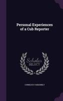 Personal Experiences of a Cub Reporter
