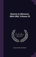 Slavery in Missouri, 1804-1865, Volume 32