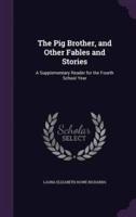The Pig Brother, and Other Fables and Stories
