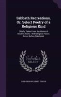 Sabbath Recreations, Or, Select Poetry of a Religious Kind