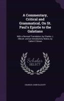 A Commentary, Critical and Grammatical, On St. Paul's Epistle to the Galatians