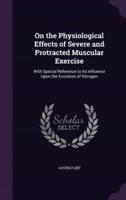 On the Physiological Effects of Severe and Protracted Muscular Exercise
