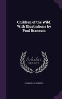 Children of the Wild. With Illustrations by Paul Bransom