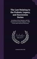 The Law Relating to the Probate, Legacy, and Succession Duties