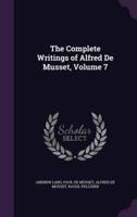 The Complete Writings of Alfred De Musset, Volume 7