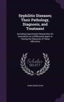 Syphilitic Diseases; Their Pathology, Diagnosis, and Treatment