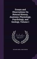 Essays and Observations On Natural History, Anatomy, Physiology, Psychology, and Geology, Volume 1