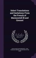 Select Translations and Imitations From the French of Marmontell [!] and Gresset