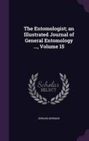 The Entomologist; an Illustrated Journal of General Entomology ..., Volume 15