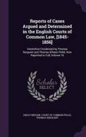 Reports of Cases Argued and Determined in the English Courts of Common Law, [1845-1856]