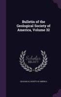 Bulletin of the Geological Society of America, Volume 32