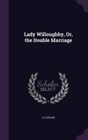 Lady Willoughby, Or, the Double Marriage