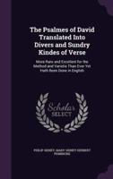 The Psalmes of David Translated Into Divers and Sundry Kindes of Verse