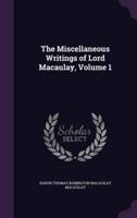 The Miscellaneous Writings of Lord Macaulay, Volume 1