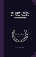 The Light of Truth, and Other Parables From Nature