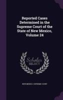 Reported Cases Determined in the Supreme Court of the State of New Mexico, Volume 24