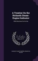 A Treatise On the Richards Steam-Engine Indicator