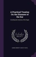 A Practical Treatise On the Diseases of the Ear