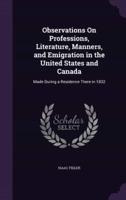 Observations On Professions, Literature, Manners, and Emigration in the United States and Canada