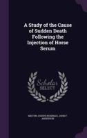 A Study of the Cause of Sudden Death Following the Injection of Horse Serum