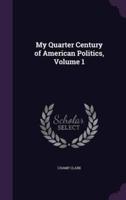 My Quarter Century of American Politics, Volume 1