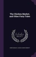 The Chicken Market, and Other Fairy Tales