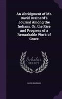 An Abridgment of Mr. David Brainerd's Journal Among the Indians. Or, the Rise and Progress of a Remarkable Work of Grace