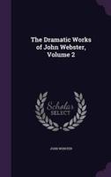 The Dramatic Works of John Webster, Volume 2