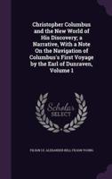 Christopher Columbus and the New World of His Discovery; a Narrative, With a Note On the Navigation of Columbus's First Voyage by the Earl of Dunraven, Volume 1