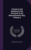 Currency and Banking in the Province of the Massachusetts-Bay, Volume 2