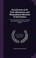 Pen Pictures of St. Paul, Minnesota, and Biographical Sketches of Old Settlers