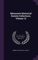 Minnesota Historical Society Collections, Volume 13