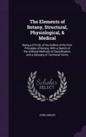 The Elements of Botany, Structural, Physiological, & Medical