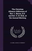 The Christian Alliance Addresses of Rev. L. Bacon, D.D. And Rev. E. N. Kirk, at the Annual Meeting