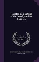 Houston as a Setting of the Jewel, the Rice Institute