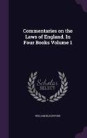 Commentaries on the Laws of England. In Four Books Volume 1