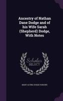 Ancestry of Nathan Dane Dodge and of His Wife Sarah (Shepherd) Dodge, With Notes