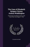 The Case of Elizabeth Rutgers Versus Joshua Waddington