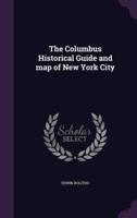 The Columbus Historical Guide and Map of New York City