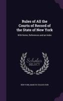 Rules of All the Courts of Record of the State of New York