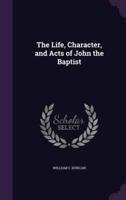 The Life, Character, and Acts of John the Baptist