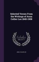 Selected Verses From the Writings of Anna Collier Lee 1845-1908