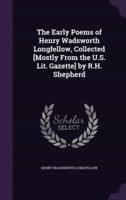 The Early Poems of Henry Wadsworth Longfellow, Collected [Mostly From the U.S. Lit. Gazette] by R.H. Shepherd