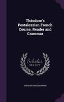 Théodore's Pestalozzian French Course. Reader and Grammar