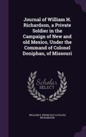 Journal of William H. Richardson, a Private Soldier in the Campaign of New and Old Mexico, Under the Command of Colonel Doniphan, of Missouri