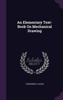 An Elementary Text-Book On Mechanical Drawing