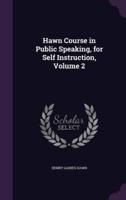 Hawn Course in Public Speaking, for Self Instruction, Volume 2