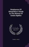 Diophantus Of Alexandria A Study In The History Of Greek Algebra